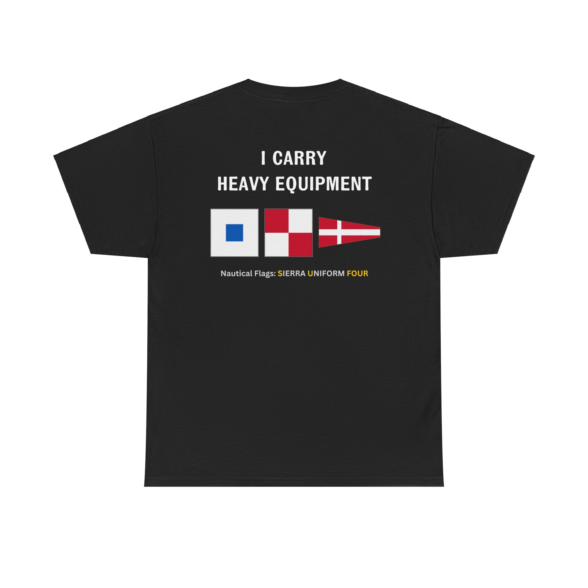 nautiMessage Tee Shirt SIERRA UNIFORM FOUR - I Carry Heavy Equipment